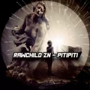 RawChild ZN - Pitipiti